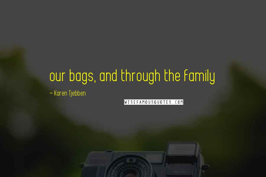 Karen Tjebben Quotes: our bags, and through the family