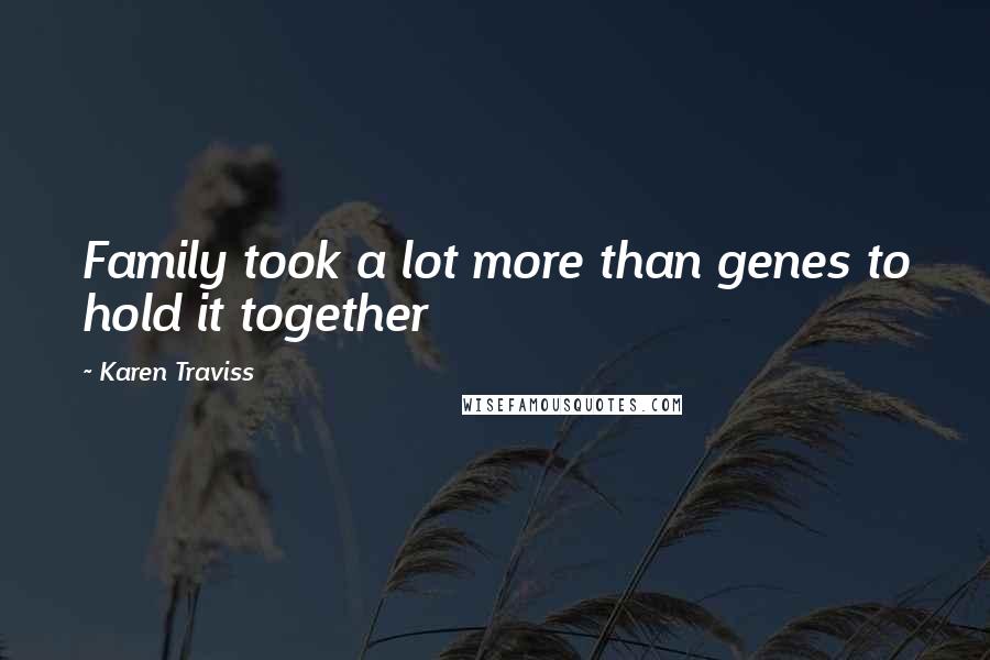 Karen Traviss Quotes: Family took a lot more than genes to hold it together