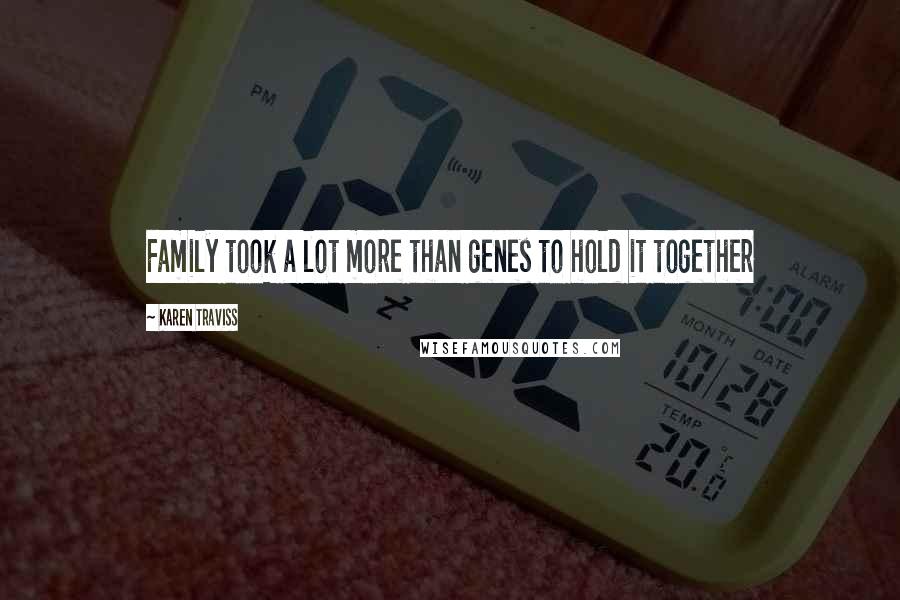 Karen Traviss Quotes: Family took a lot more than genes to hold it together