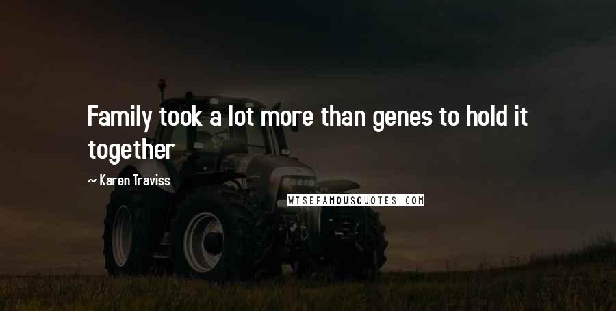 Karen Traviss Quotes: Family took a lot more than genes to hold it together