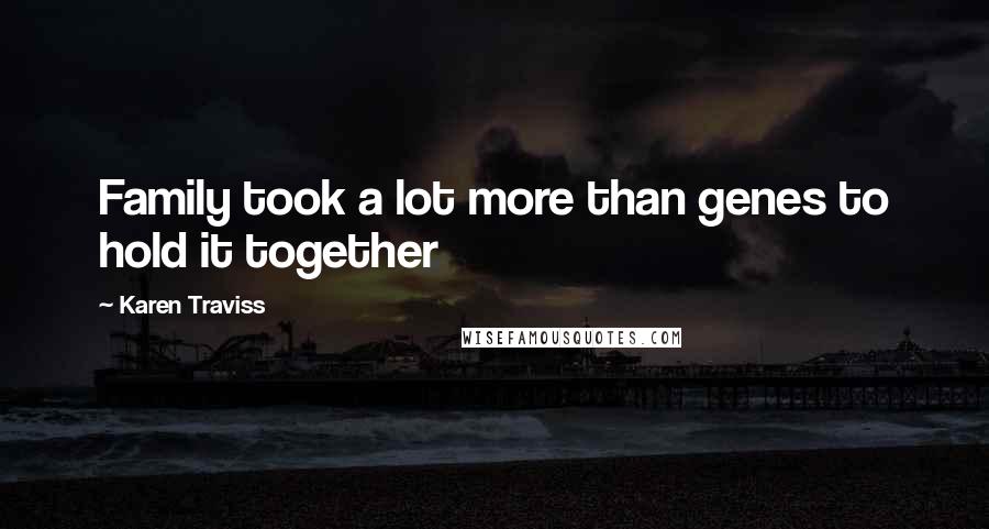 Karen Traviss Quotes: Family took a lot more than genes to hold it together