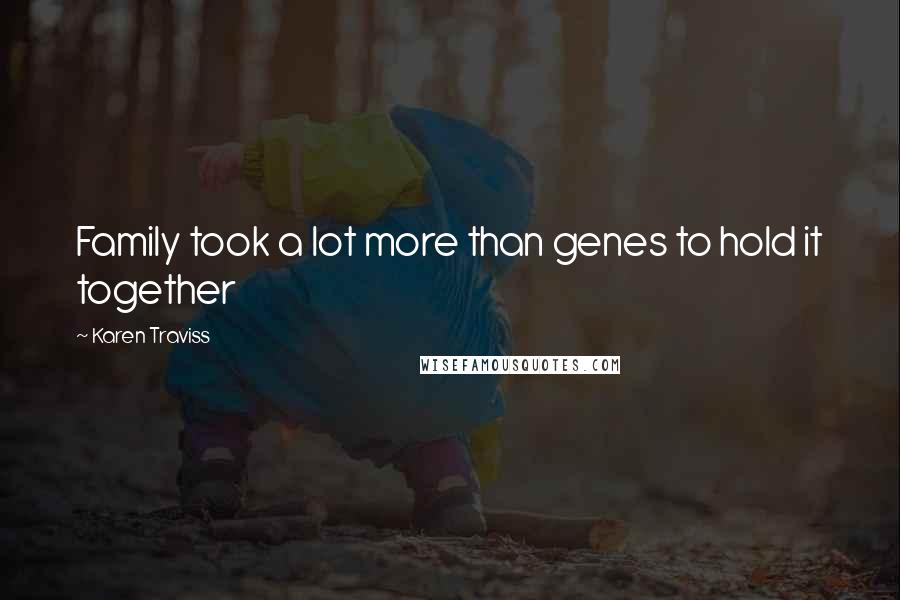 Karen Traviss Quotes: Family took a lot more than genes to hold it together