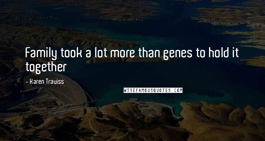 Karen Traviss Quotes: Family took a lot more than genes to hold it together