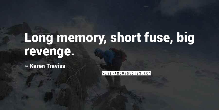 Karen Traviss Quotes: Long memory, short fuse, big revenge.