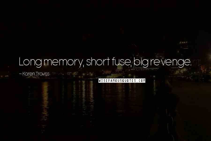 Karen Traviss Quotes: Long memory, short fuse, big revenge.