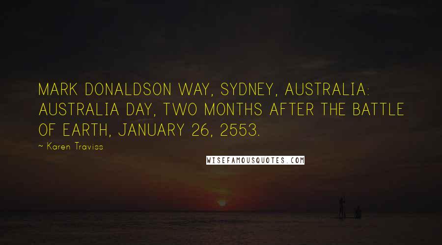 Karen Traviss Quotes: MARK DONALDSON WAY, SYDNEY, AUSTRALIA: AUSTRALIA DAY, TWO MONTHS AFTER THE BATTLE OF EARTH, JANUARY 26, 2553.