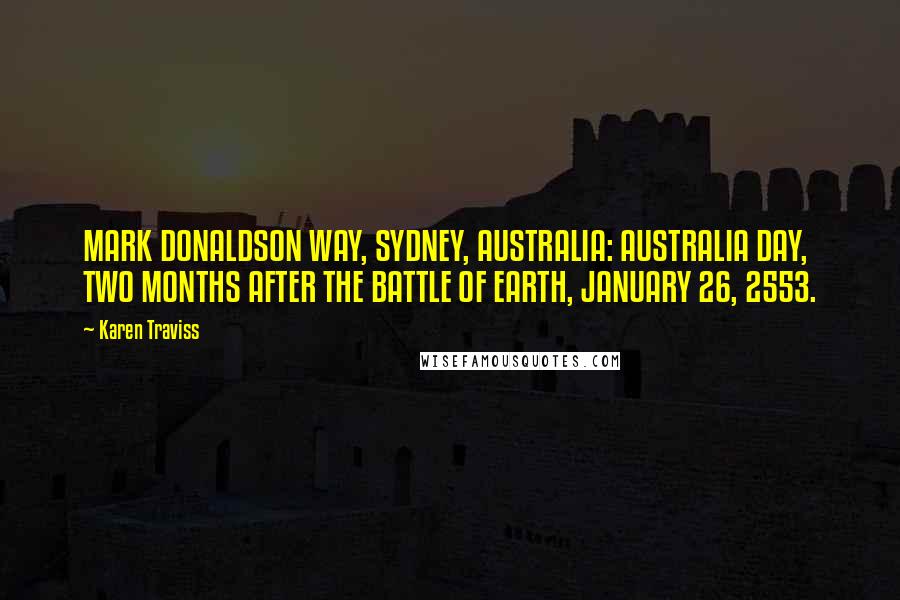 Karen Traviss Quotes: MARK DONALDSON WAY, SYDNEY, AUSTRALIA: AUSTRALIA DAY, TWO MONTHS AFTER THE BATTLE OF EARTH, JANUARY 26, 2553.