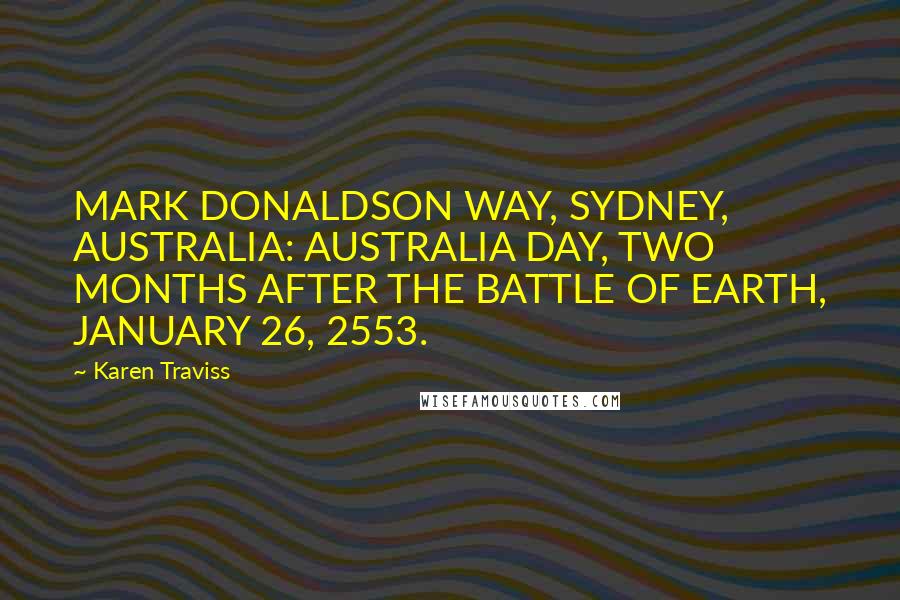 Karen Traviss Quotes: MARK DONALDSON WAY, SYDNEY, AUSTRALIA: AUSTRALIA DAY, TWO MONTHS AFTER THE BATTLE OF EARTH, JANUARY 26, 2553.