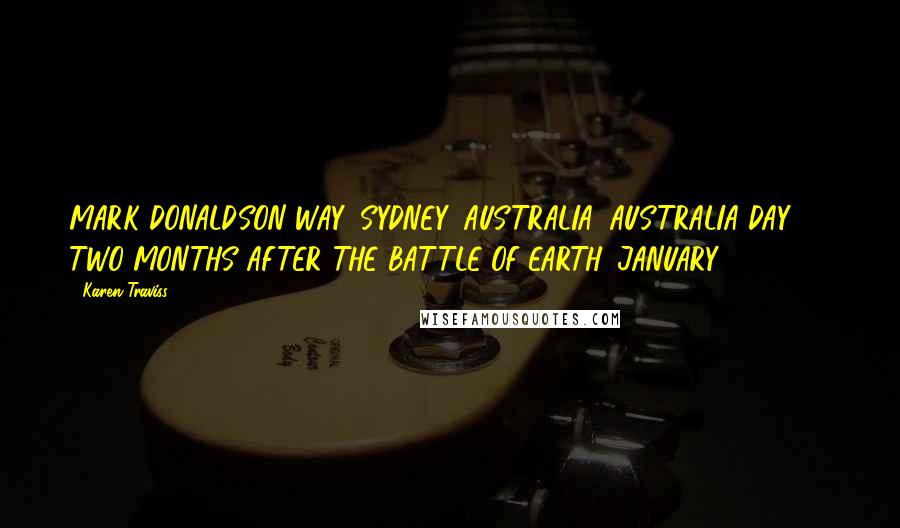 Karen Traviss Quotes: MARK DONALDSON WAY, SYDNEY, AUSTRALIA: AUSTRALIA DAY, TWO MONTHS AFTER THE BATTLE OF EARTH, JANUARY 26, 2553.