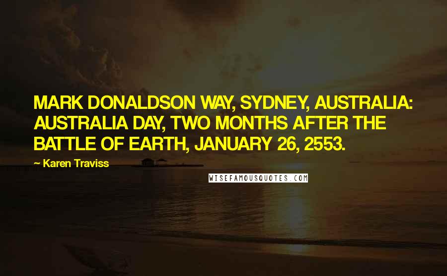 Karen Traviss Quotes: MARK DONALDSON WAY, SYDNEY, AUSTRALIA: AUSTRALIA DAY, TWO MONTHS AFTER THE BATTLE OF EARTH, JANUARY 26, 2553.