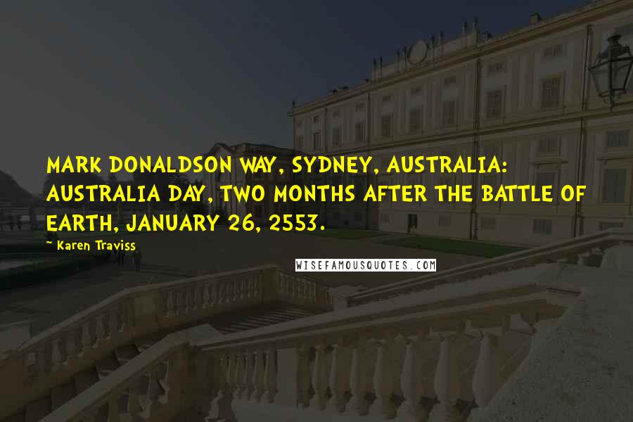 Karen Traviss Quotes: MARK DONALDSON WAY, SYDNEY, AUSTRALIA: AUSTRALIA DAY, TWO MONTHS AFTER THE BATTLE OF EARTH, JANUARY 26, 2553.