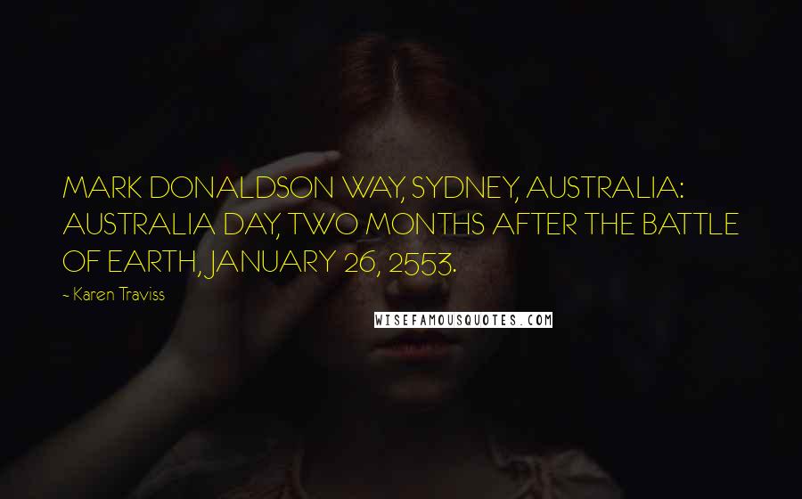 Karen Traviss Quotes: MARK DONALDSON WAY, SYDNEY, AUSTRALIA: AUSTRALIA DAY, TWO MONTHS AFTER THE BATTLE OF EARTH, JANUARY 26, 2553.