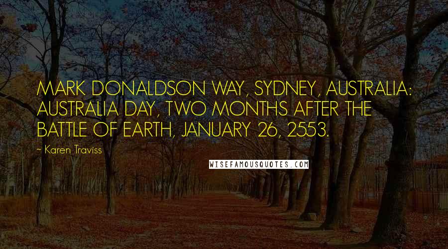 Karen Traviss Quotes: MARK DONALDSON WAY, SYDNEY, AUSTRALIA: AUSTRALIA DAY, TWO MONTHS AFTER THE BATTLE OF EARTH, JANUARY 26, 2553.