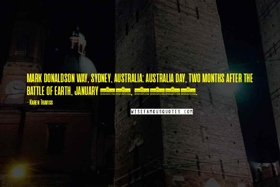 Karen Traviss Quotes: MARK DONALDSON WAY, SYDNEY, AUSTRALIA: AUSTRALIA DAY, TWO MONTHS AFTER THE BATTLE OF EARTH, JANUARY 26, 2553.