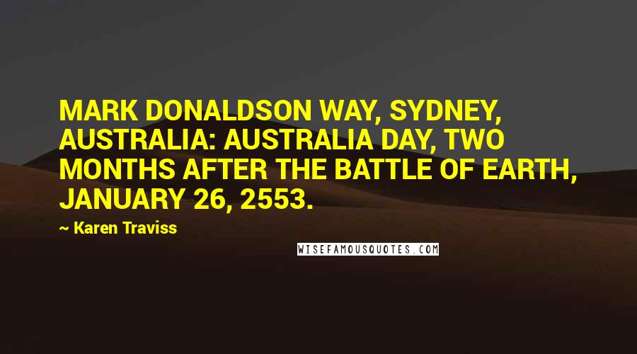 Karen Traviss Quotes: MARK DONALDSON WAY, SYDNEY, AUSTRALIA: AUSTRALIA DAY, TWO MONTHS AFTER THE BATTLE OF EARTH, JANUARY 26, 2553.