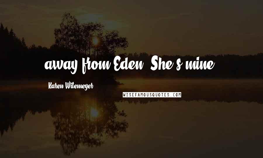 Karen Witemeyer Quotes: away from Eden. She's mine.