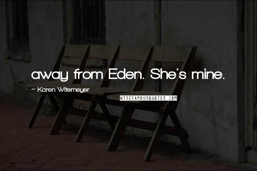 Karen Witemeyer Quotes: away from Eden. She's mine.