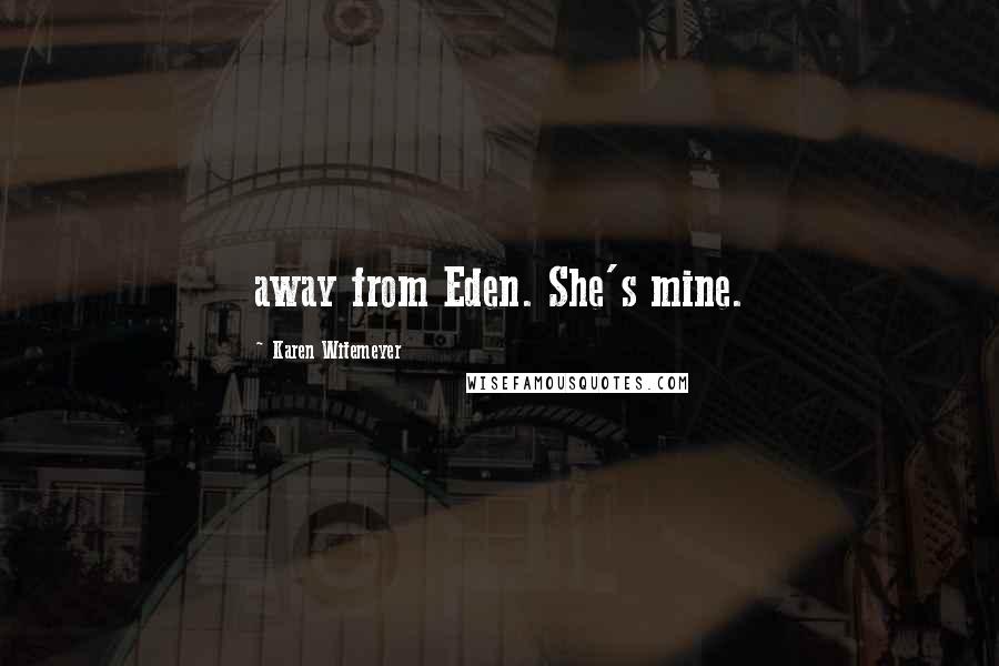 Karen Witemeyer Quotes: away from Eden. She's mine.