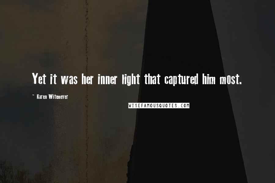 Karen Witemeyer Quotes: Yet it was her inner light that captured him most.