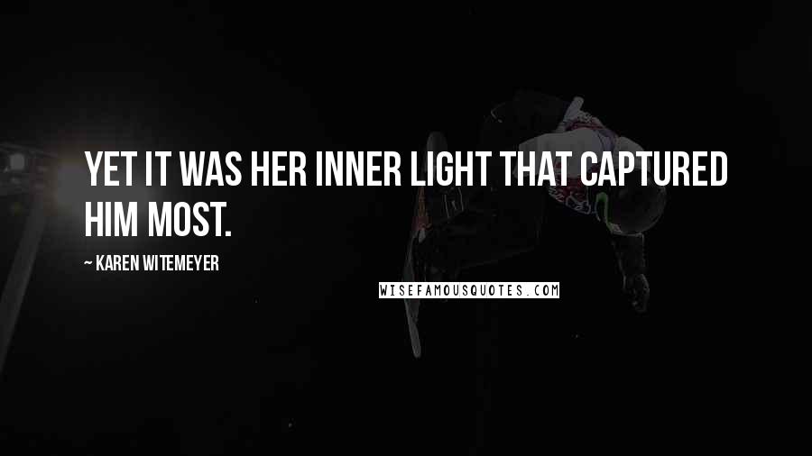 Karen Witemeyer Quotes: Yet it was her inner light that captured him most.