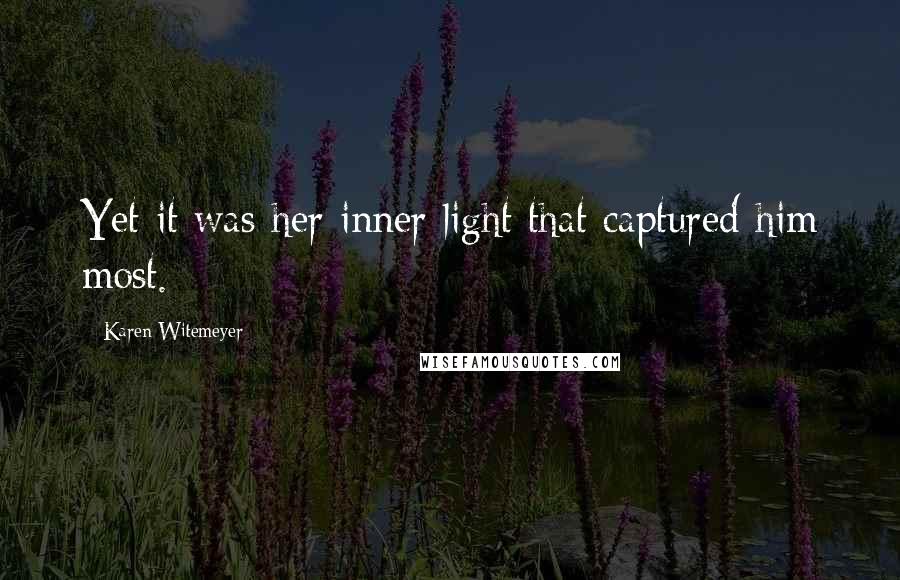 Karen Witemeyer Quotes: Yet it was her inner light that captured him most.