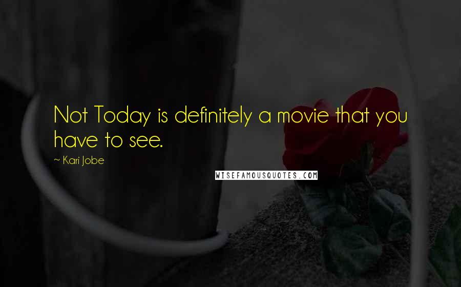 Kari Jobe Quotes: Not Today is definitely a movie that you have to see.