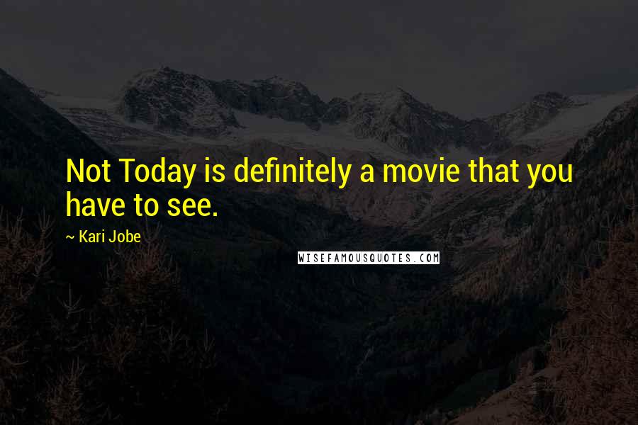 Kari Jobe Quotes: Not Today is definitely a movie that you have to see.