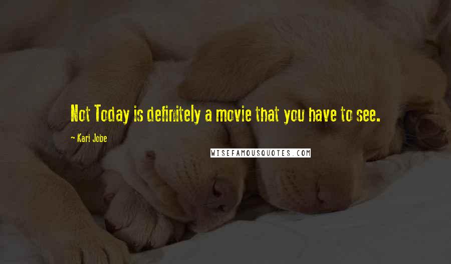 Kari Jobe Quotes: Not Today is definitely a movie that you have to see.