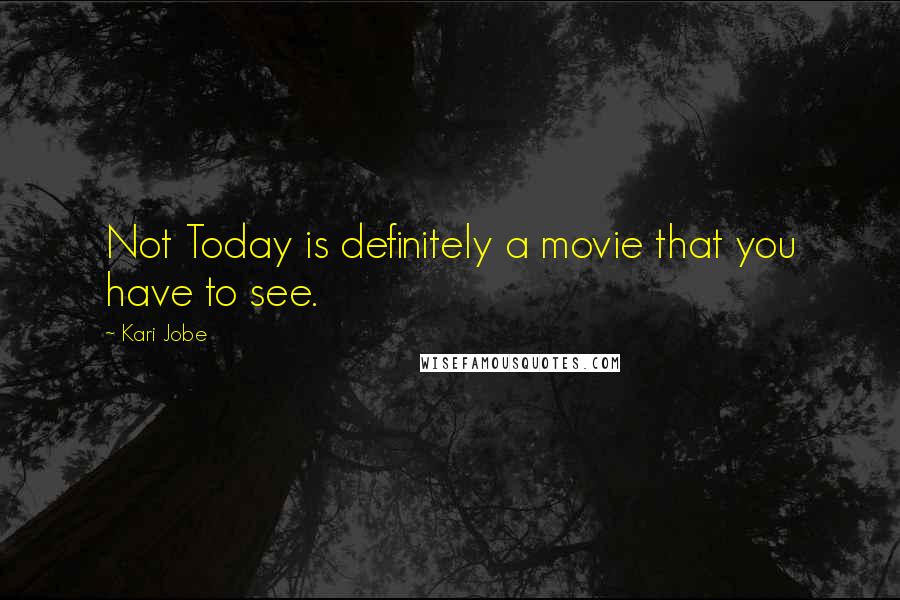 Kari Jobe Quotes: Not Today is definitely a movie that you have to see.