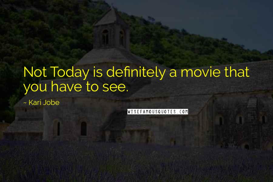 Kari Jobe Quotes: Not Today is definitely a movie that you have to see.