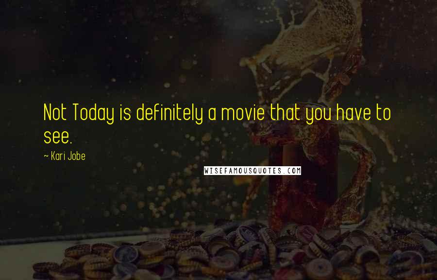 Kari Jobe Quotes: Not Today is definitely a movie that you have to see.