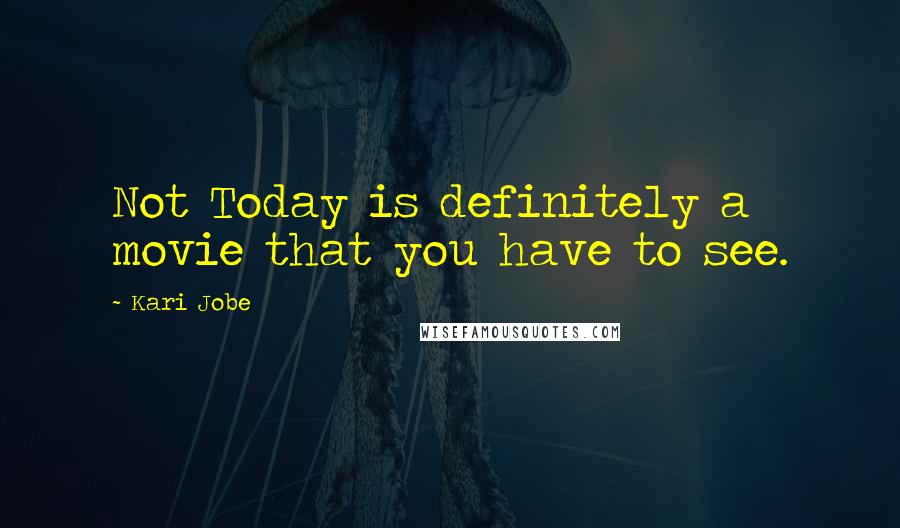 Kari Jobe Quotes: Not Today is definitely a movie that you have to see.