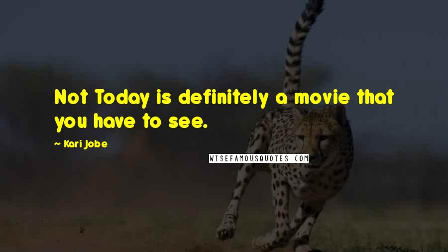 Kari Jobe Quotes: Not Today is definitely a movie that you have to see.