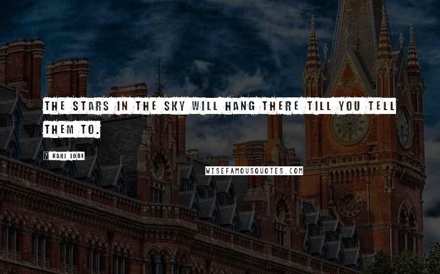 Kari Jobe Quotes: The stars in the sky will hang there till You tell them to.