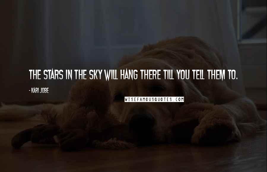 Kari Jobe Quotes: The stars in the sky will hang there till You tell them to.