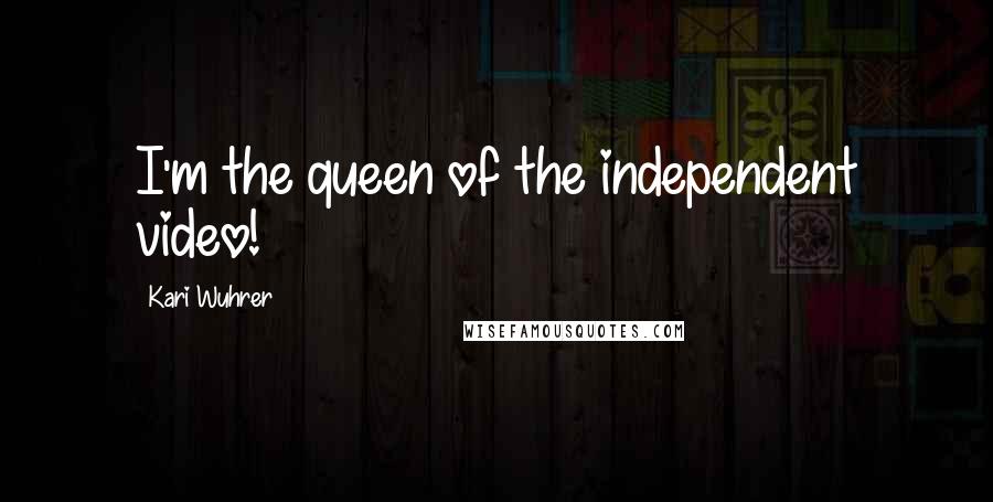 Kari Wuhrer Quotes: I'm the queen of the independent video!