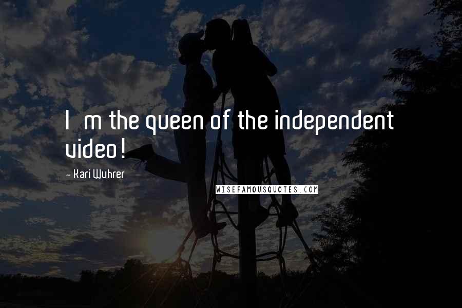 Kari Wuhrer Quotes: I'm the queen of the independent video!