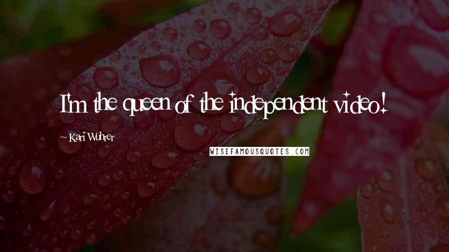 Kari Wuhrer Quotes: I'm the queen of the independent video!