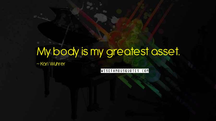 Kari Wuhrer Quotes: My body is my greatest asset.