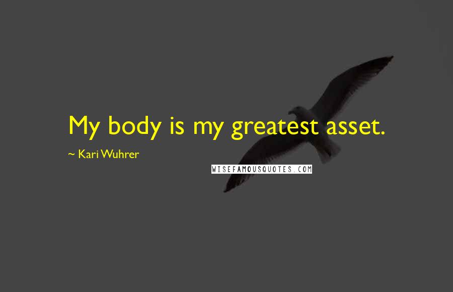 Kari Wuhrer Quotes: My body is my greatest asset.