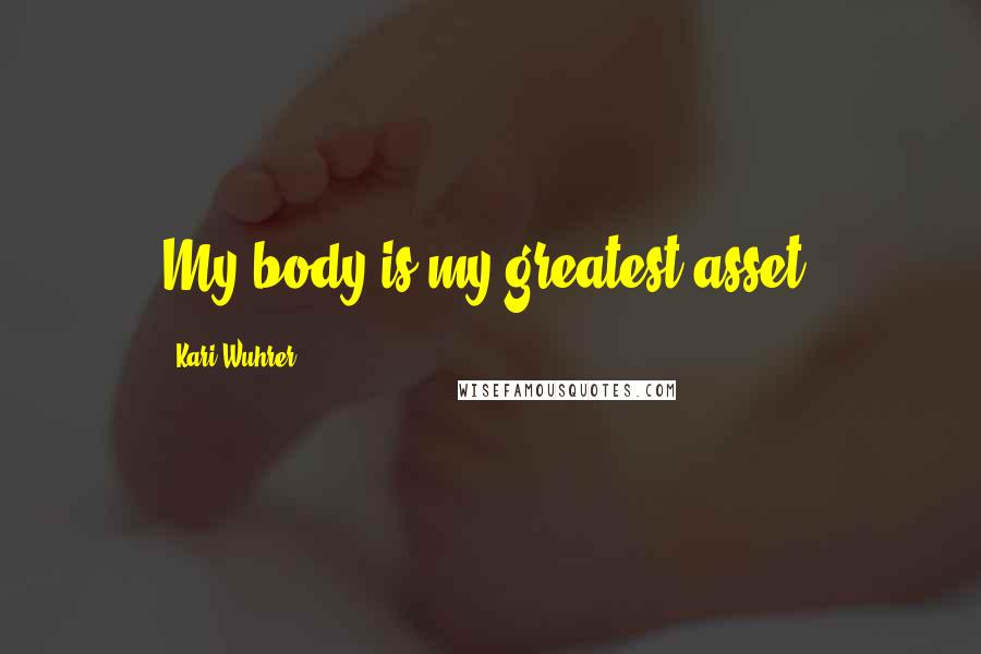 Kari Wuhrer Quotes: My body is my greatest asset.