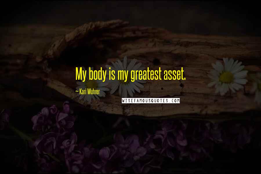 Kari Wuhrer Quotes: My body is my greatest asset.