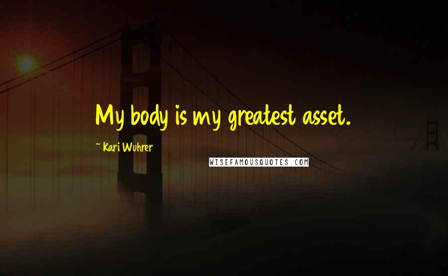 Kari Wuhrer Quotes: My body is my greatest asset.