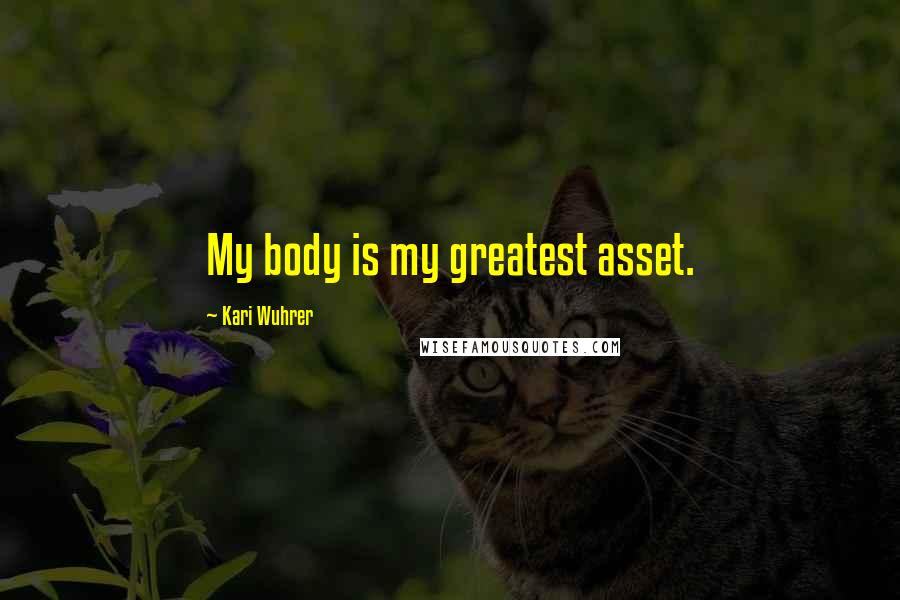 Kari Wuhrer Quotes: My body is my greatest asset.