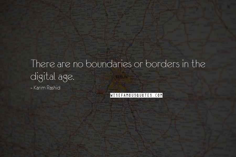 Karim Rashid Quotes: There are no boundaries or borders in the digital age.