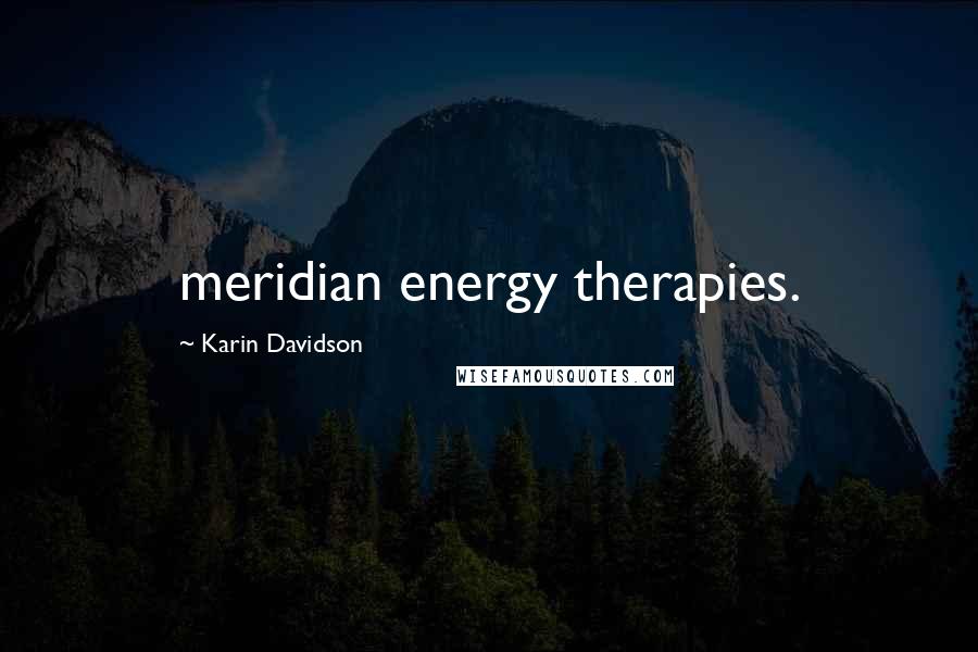 Karin Davidson Quotes: meridian energy therapies.