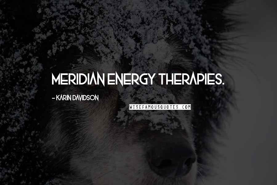 Karin Davidson Quotes: meridian energy therapies.