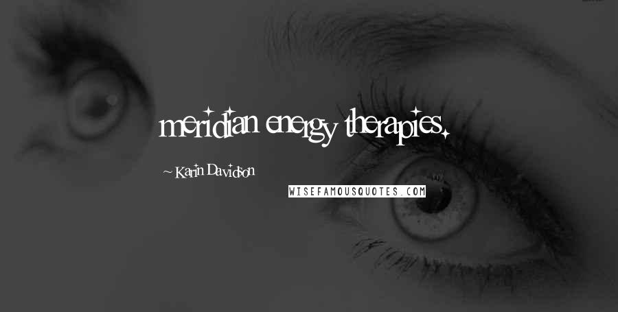 Karin Davidson Quotes: meridian energy therapies.