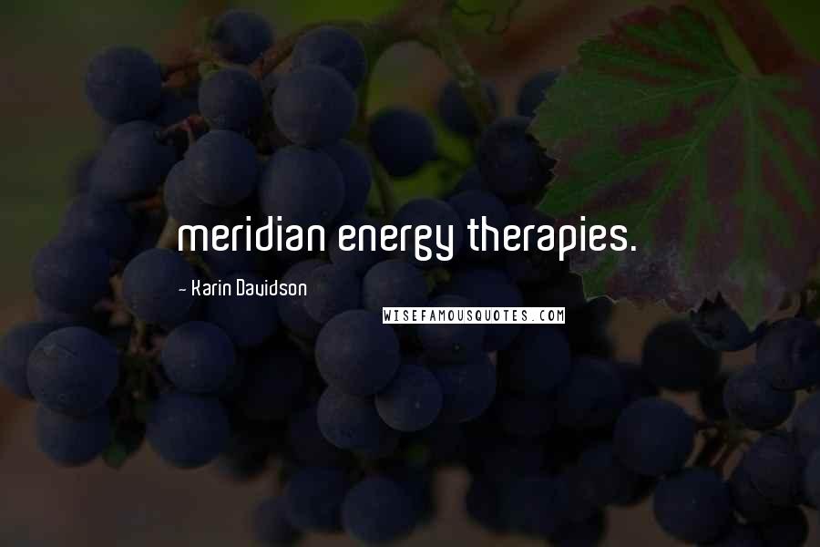 Karin Davidson Quotes: meridian energy therapies.