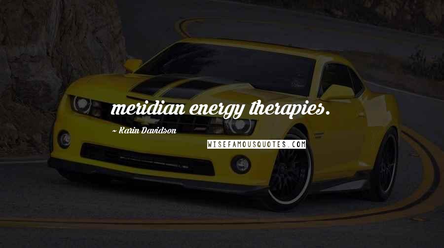 Karin Davidson Quotes: meridian energy therapies.